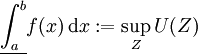 \underline{\int_a^b}f(x)\,\mathrm dx:=\sup_ZU(Z)