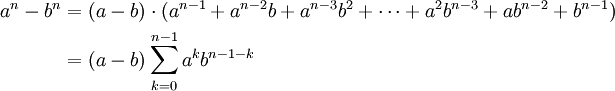 \begin{align}
a^n - b^n&amp;amp;amp;=(a-b) \cdot (a^{n-1} + a^{n-2} b + a^{n-3} b^2 + \cdots + a^2 b^{n-3} + a b^{n-2} + b^{n-1})\\
 &amp;amp;amp;= (a-b) \sum_{k=0}^{n-1}a^{k} b^{n-1-k}
\end{align}
