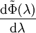 \frac{\mathrm{d}\tilde\Phi(\lambda)}{\mathrm{d}\lambda}