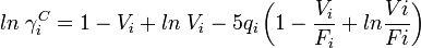 ln \; \gamma_i^C = 1 - V_i + ln \; V_i - 5 q_i \left( 1 - \frac{V_i}{F_i} + ln \frac{Vi}{Fi}\right)