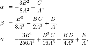 \begin{array}{rl}
\alpha &amp;amp;= - \dfrac{3B^2}{8 A^2} + \dfrac{C}{A},\\[1em]
\beta  &amp;amp;= \dfrac{B^3}{8A^3} - \dfrac{B\, C}{2 A^2} + \dfrac{D}{A},\\[1em]
\gamma &amp;amp;= -\dfrac{3 B^4 }{256 A^4} + \dfrac{B^2\,C }{16 A^3} - \dfrac{B\,D }{4 A^2} + \dfrac{E }{ A}, 
\end{array}