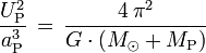 \frac{U_\mathrm{P}^2}{a_\mathrm{P}^3} \, = \, \frac{4 \, \pi^2}{G \cdot (M_\odot + M_\mathrm{P})}
