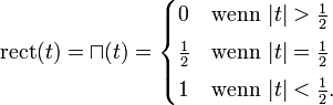 \mathrm{rect}(t) = \sqcap(t) = \begin{cases}
0           &amp;amp;amp; \mbox{wenn } |t| &amp;amp;gt; \frac{1}{2} \\[3pt]
\frac{1}{2} &amp;amp;amp; \mbox{wenn } |t| = \frac{1}{2} \\[3pt]
1           &amp;amp;amp; \mbox{wenn } |t| &amp;amp;lt; \frac{1}{2}.
\end{cases} 