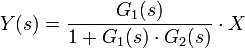 Y(s)=\frac {G_1(s)}{1+G_1(s) \cdot G_2(s)} \cdot X