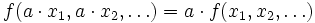 f(a\cdot x_1,a\cdot x_2,\dots)=a\cdot f(x_1,x_2,\dots)