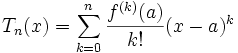 T_n(x) = \sum_{k=0}^n {f^{(k)}(a) \over k!}(x-a)^k