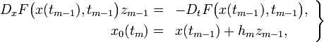 
  \left.\begin{array}{rl}
    D_x F\big(x(t_{m-1}),t_{m-1}\big)z_{m-1} =&amp;amp;amp; -D_t F\big(x(t_{m-1}),t_{m-1}\big),\\[0.3em]
    x_0(t_m) =&amp;amp;amp; x(t_{m-1})+h_m z_{m-1},
  \end{array}\right\}
