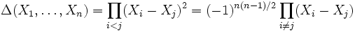 \Delta(X_1,\ldots,X_n)=\prod_{i&amp;lt;j}(X_i-X_j)^2=(-1)^{n(n-1)/2} \prod_{i\ne j}(X_i-X_j)