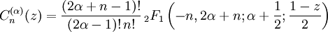C_n^{(\alpha)}(z) = \frac{(2\alpha+n-1)!}{(2\alpha-1)!\,n!}\,_2F_1\left(-n,2\alpha+n;\alpha+\frac{1}{2};\frac{1-z}{2}\right)
