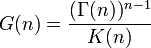 G(n)=\frac{(\Gamma(n))^{n-1}}{K(n)}