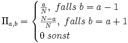 \Pi_{a,b}=\begin{cases} \frac{a}{N},\;falls\; b=a-1\\ \frac{N-a}{N},\;falls\; b=a+1\\ 0 \; sonst\end{cases} 