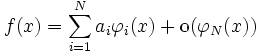 f(x) = \sum_{i=1}^N a_i\varphi_i(x) + \hbox{o}(\varphi_N(x))