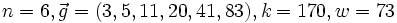 n=6, \vec g=(3,5,11,20,41,83), k=170, w=73