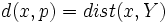 d(x,p)=dist(x,Y)\,