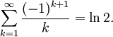 \sum_{k = 1}^\infty \frac{(-1)^{k + 1}}{k} = \ln 2.
