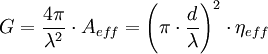 
G=\frac{4\pi}{\lambda^2}\cdot A_{eff} = \left( \pi \cdot \frac{d}{\lambda} \right)^2 \cdot \eta_{eff} \qquad 
