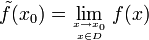 \tilde{f}(x_0) = \lim_{x\to x_0\atop x\in D}f(x)