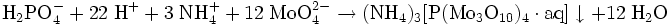 \mathrm{H_2PO_4^- + 22 \; H^+ + 3 \; NH_4^+ + 12 \; MoO_4^{2-} \rightarrow (NH_4)_3[P(Mo_3O_{10})_4 \cdot aq]\downarrow + 12 \; H_2O}