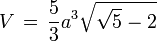  V \, = \, \frac{5}{3}a^3 \sqrt{\sqrt{5}-2} 