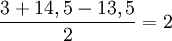  \frac{3 + 14,5 - 13,5}{2} = 2 