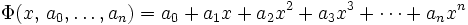 \Phi(x,\,a_0,\ldots,a_n) = a_0 + a_1 x + a_2 x^2 + a_3 x^3 + \cdots + a_n x^n