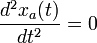 \frac{d^2x_a(t)}{dt^2}=0