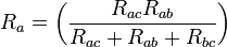 R_a = \left( \frac{R_{ac}R_{ab}}{R_{ac} + R_{ab} + R_{bc}} \right)