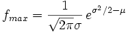 f_{max} = \frac{1}{\sqrt{2\pi}\sigma}\,e^{\sigma^2/2-\mu}
