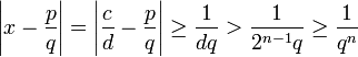 \left|x- \frac{p}{q}  \right|= \left| \frac{c}{d} - \frac{p}{q}  \right| \ge \frac{1}{dq} &amp;gt; \frac{1}{2^{n-1}q} \ge \frac{1}{q^n}