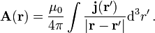  \mathbf A(\mathbf r) = \frac{\mu_0}{4\pi}\int\frac{\mathbf{j}(\mathbf{r}')}{\left|\mathbf{r}-\mathbf{r}'\right|}\mathrm{d}^3r'\,.