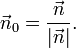 \vec n_0 = {{\vec n} \over {| \vec n |}} .