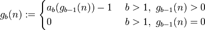 g_b(n) := \begin{cases}
 a_b(g_{b-1}(n)) - 1 &amp;amp; \ b&amp;gt;1,\ g_{b-1}(n)&amp;gt;0\\
 0 &amp;amp; \ b&amp;gt;1,\ g_{b-1}(n)=0
\end{cases}
