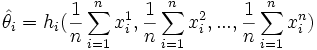 \hat\theta_i = h_i(\frac {1}{n}\sum_{i=1}^n x_i^1, \frac {1}{n}\sum_{i=1}^n x_i^2, ..., \frac {1}{n}\sum_{i=1}^n x_i^n)