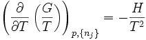\left( \frac{\partial} {\partial T} \left( \frac{G} {T} \right) \right)_{p,\{n_j\}} = - \frac {H} {T^2}
