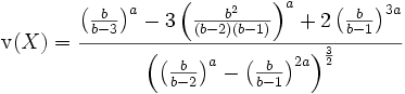 \operatorname{v}(X) = \frac{\left(\frac{b}{b-3}\right)^a-3\left(\frac{b^2}{(b-2)(b-1)}\right)^a+2\left(\frac{b}{b-1}\right)^{3a}}
                       {\left(\left(\frac{b}{b-2}\right)^a-\left(\frac{b}{b-1}\right)^{2a}\right)^{\frac{3}{2}}}