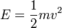 E=\frac{1}{2}mv^2