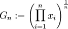 G_n:=\left(\prod_{i=1}^n x_i \right)^{\frac{1}{n}}