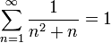 \sum_{n=1}^{\infty} \frac{1}{n^2 + n} = 1