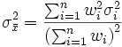  \sigma^2_{\bar{x}} = \frac{\sum_{i=1}^n w_i^2\sigma_i^2}{\left(\sum_{i=1}^n w_i\right)^2}