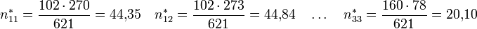  n^*_{11}= \frac{102 \cdot 270}{621} = 44{,}35 \quad n^*_{12} = \frac{102 \cdot 273}{621}= 44{,}84 \quad \dots \quad n^*_{33}= \frac{160 \cdot 78}{621} = 20{,}10