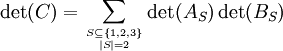 \det(C) = \sum_{S \subseteq \{1,2,3\} \atop |S| = 2} \det(A_S)
\det(B_S)