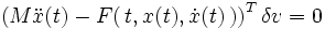
\left(M \ddot x(t)
- F(\,t,x(t),\dot x(t)\,)
\right)^{T}
\delta v=0
