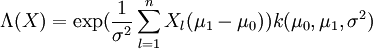 \;\Lambda(X) = \exp(\frac{1}{\sigma^2} \sum_{l=1}^{n} X_l (\mu_1 - \mu_0)) k(\mu_0, \mu_1, \sigma^2)