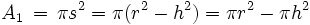A_1 \, = \, \pi s^2 = \pi (r^2 - h^2) = \pi r^2 - \pi h^2