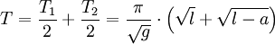 T = \frac{T_1}{2} + \frac{T_2}{2} = \frac{\pi}{\sqrt{g}} \cdot \left( \sqrt{l} + \sqrt{l - a} \right) 