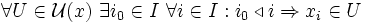 \forall U\in \mathcal{U}(x)\ \exists i_0 \in I\ \forall i \in I: i_0 \triangleleft i \Rightarrow x_i \in U