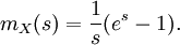 m_X(s) = \frac 1s(e^s-1).