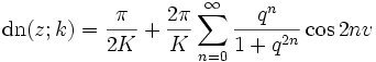 \operatorname{dn}(z;k)=\frac{\pi}{2K} + \frac{2\pi}{K}
\sum_{n=0}^\infty \frac{q^{n}}{1+q^{2n}} \cos 2nv