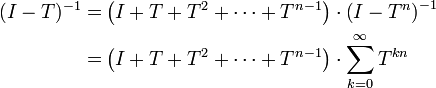 \begin{align}
(I-T)^{-1}
=&amp;amp;\left(I+T+T^2+\dots+T^{n-1}\right)\cdot \left(I-T^n\right)^{-1}\\
=&amp;amp;\left(I+T+T^2+\dots+T^{n-1}\right)\cdot\sum\limits_{k=0}^\infty T^{kn}
\end{align}
