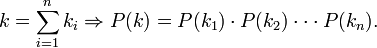 k = \sum_{i=1}^n k_i \Rightarrow P(k) = P(k_1) \cdot P(k_2) \cdot \cdot \cdot P(k_n).